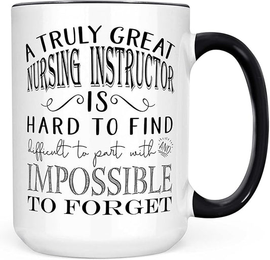 Nursing Instructor Gifts - A Truly Great Nursing Instructor is Hard to Find Coffee Mug, Best Clinical Nurse Educator Retirement Present, Professor Thank You Appreciation Cup - 15oz White/Black