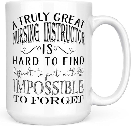 Nursing Instructor Gifts - A Truly Great Nursing Instructor is Hard to Find Coffee Mug, Best Clinical Nurse Educator Retirement Present, Professor Thank You Appreciation Cup - 15oz White